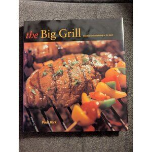 The Big Grill By Paul Kirk Outdoor Entertaining At Its Best Hardcover Cookbook